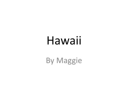 Hawaii By Maggie Devine Do you ever dream of wading in warm, clear blue water? In Hawaii, you can make it all come true!