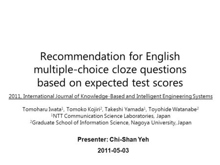 Recommendation for English multiple-choice cloze questions based on expected test scores 2011, International Journal of Knowledge-Based and Intelligent.