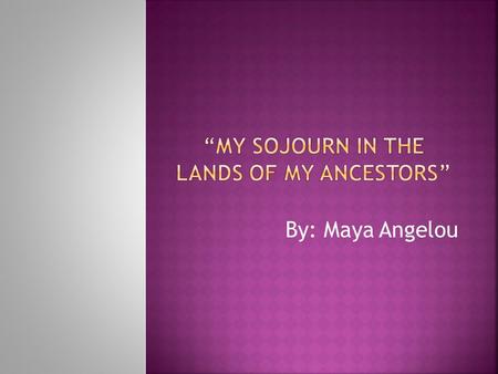 By: Maya Angelou.  Angelou is haunted by images of her ancestors’ first encounter with Europeans, which resulted in exploitation and slavery.  Focusing.