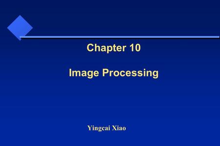 Yingcai Xiao Chapter 10 Image Processing. Outline Motivation DWA: a real world example Algorithms Code examples.