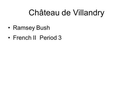 Château de Villandry Ramsey Bush French II Period 3.