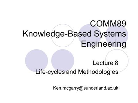 COMM89 Knowledge-Based Systems Engineering Lecture 8 Life-cycles and Methodologies