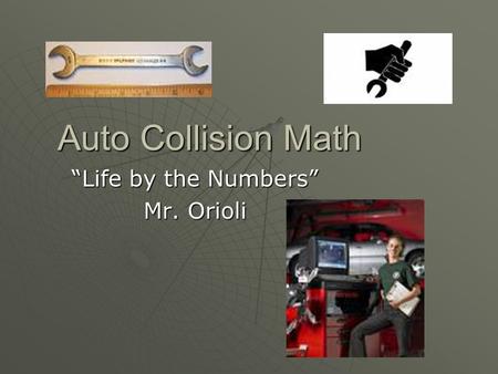 Auto Collision Math “Life by the Numbers” Mr. Orioli.