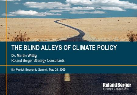 Roland Berger Strategy Consultants 1I THE BLIND ALLEYS OF CLIMATE POLICY Dr. Martin Wittig Roland Berger Strategy Consultants 8th Munich Economic Summit,