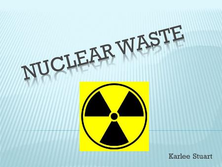 Nuclear Waste Karlee Stuart.