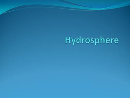 Hydrosphere The hydrosphere includes all water on Earth. The abundance of water on Earth is a unique feature that clearly distinguishes our Blue Planet