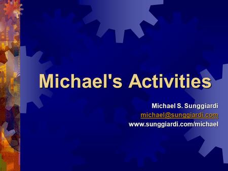 Michael's Activities Michael S. Sunggiardi