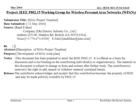 Doc.: IEEE 802.15-04/241r0 Submission May 2004 Reed Fisher Oki Electric IndustrySlide 1 Project: IEEE P802.15 Working Group for Wireless Personal Area.