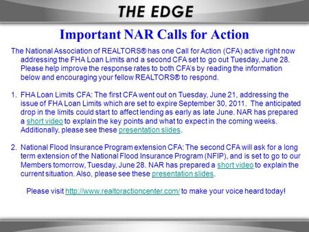 The National Association of REALTORS® has one Call for Action (CFA) active right now addressing the FHA Loan Limits and a second CFA set to go out Tuesday,