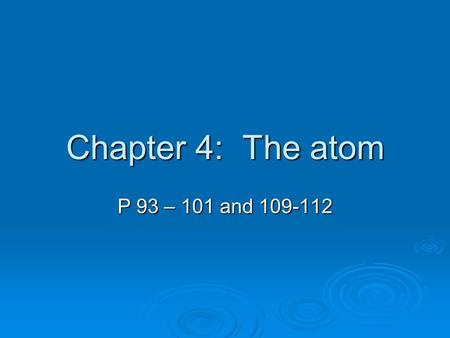 Chapter 4: The atom P 93 – 101 and 109-112. What is an atom?  Atoms: Makes up all matter Makes up all matter Are incredibly small Are incredibly small.