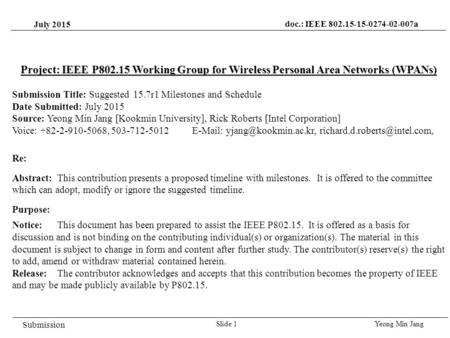 July 2015 Yeong Min JangSlide 1 Project: IEEE P802.15 Working Group for Wireless Personal Area Networks (WPANs) Submission Title: Suggested 15.7r1 Milestones.