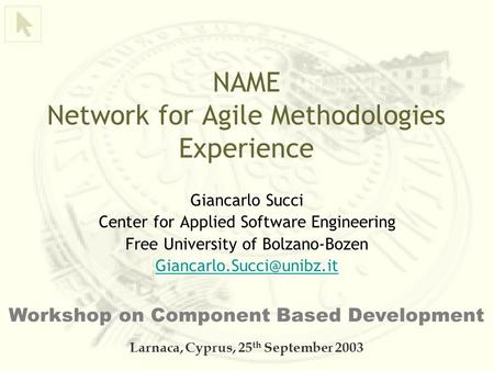 NAME Network for Agile Methodologies Experience Giancarlo Succi Center for Applied Software Engineering Free University of Bolzano-Bozen