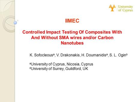 IIMEC Controlled Impact Testing Of Composites With And Without SMA wires and/or Carbon Nanotubes K. Sofocleous a, V. Drakonakis, H. Doumanidis a, S. L.