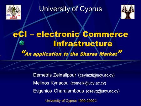 ECI – electronic Commerce Infrastructure “ An application to the Shares Market ” Demetris Zeinalipour ( Melinos Kyriacou