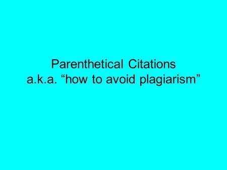 Parenthetical Citations a.k.a. “how to avoid plagiarism”