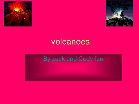 Volcanoes By zack and Cody fan.