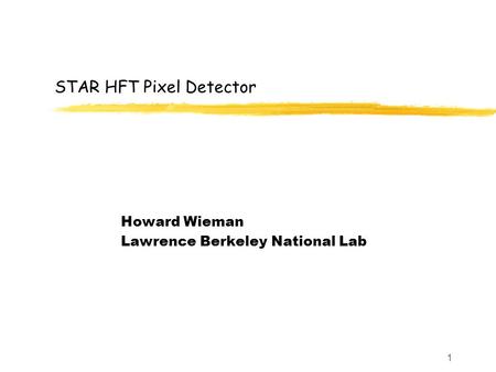 1 STAR HFT Pixel Detector Howard Wieman Lawrence Berkeley National Lab.