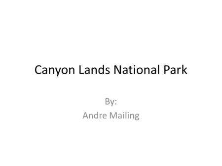 Canyon Lands National Park By: Andre Mailing. County Map.