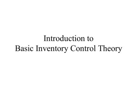 Introduction to Basic Inventory Control Theory