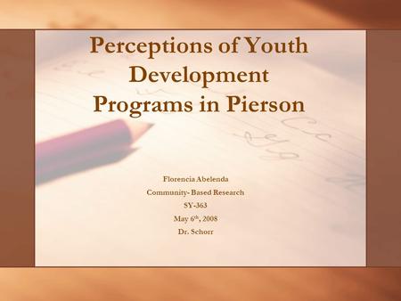 Perceptions of Youth Development Programs in Pierson Florencia Abelenda Community- Based Research SY-363 May 6 th, 2008 Dr. Schorr.