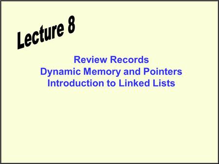 Review Records Dynamic Memory and Pointers Introduction to Linked Lists.