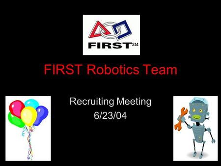 FIRST Robotics Team Recruiting Meeting 6/23/04. Point of Contact Kim O’Toole: Systems Engineer X3353 –HS Founding.