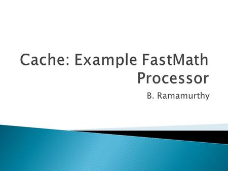 B. Ramamurthy.  12 stage pipeline  At peak speed, the processor can request both an instruction and a data word on every clock.  We cannot afford pipeline.