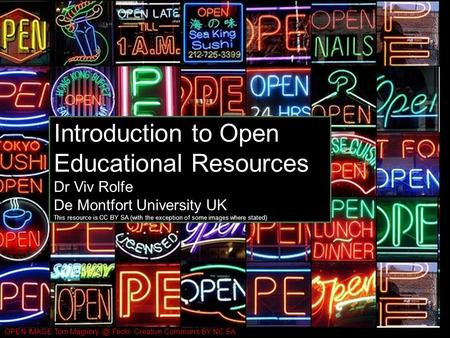 OPEN IMAGE Tom Flickr Creative Commons BY NC SA Introduction to OER Introduction to Open Educational Resources Dr Viv Rolfe De Montfort University.