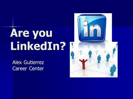 Are you LinkedIn? Alex Gutierrez Career Center. Social Media Revolution  EnhXn5boM&feature=player_embedde d