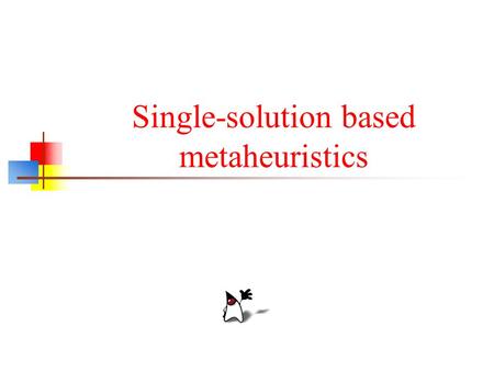 Single-solution based metaheuristics. Outline Local Search Simulated annealing Tabu search …