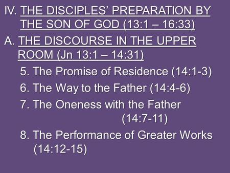 IV. THE DISCIPLES’ PREPARATION BY THE SON OF GOD (13:1 – 16:33) A. THE DISCOURSE IN THE UPPER ROOM (Jn 13:1 – 14:31) 5. The Promise of Residence (14:1-3)