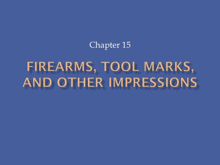 FIREARMS, TOOL MARKS, AND OTHER IMPRESSIONS