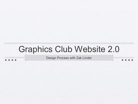 Graphics Club Website 2.0 Design Process with Zak Linder.