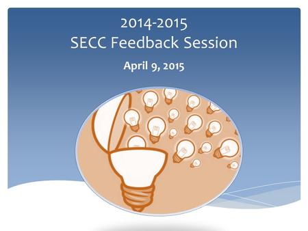 2014-2015 SECC Feedback Session April 9, 2015.  Last Year in Review  Collection Changes  Data Manager Options  Multi-Year Database Demonstration 