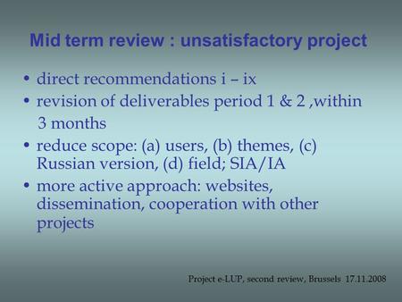 Mid term review : unsatisfactory project direct recommendations i – ix revision of deliverables period 1 & 2,within 3 months reduce scope: (a) users, (b)