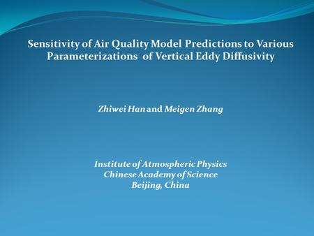 Sensitivity of Air Quality Model Predictions to Various Parameterizations of Vertical Eddy Diffusivity Zhiwei Han and Meigen Zhang Institute of Atmospheric.