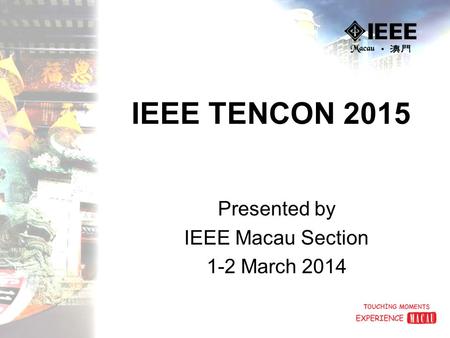 IEEE TENCON 2015 Presented by IEEE Macau Section 1-2 March 2014.