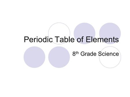 Periodic Table of Elements 8 th Grade Science. WARM UP: Update your Table of Contents Write your homework – leave it out to be stamped – vocab cards out.