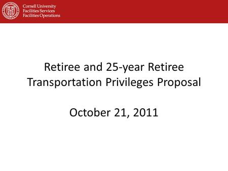 Retiree and 25-year Retiree Transportation Privileges Proposal October 21, 2011.