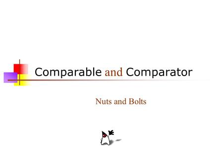 Comparable and Comparator Nuts and Bolts. Sets A set is a collection in which all elements are unique—an element is either in the set, or it isn’t In.