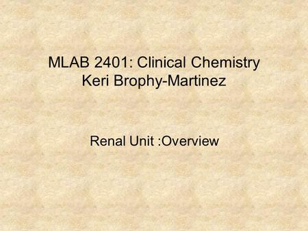 MLAB 2401: Clinical Chemistry Keri Brophy-Martinez