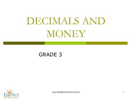 Copyright@Ed2netLearning,Inc DECIMALS AND MONEY GRADE 3 copyright@Ed2netLearning,Inc.