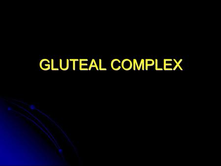 GLUTEAL COMPLEX. Bony Landmarks Ligaments of articulated pelvis: Ligaments of articulated pelvis: Obturator membrane. Sacrotuberous: Posterior iliac spine,