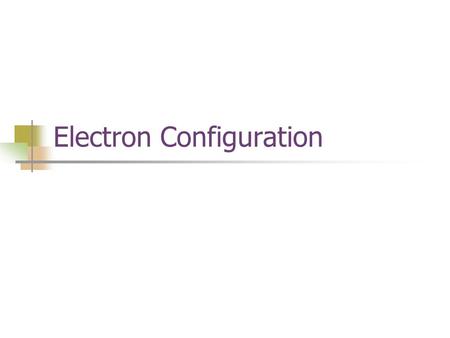 Electron Configuration. The way electrons are arranged around the nucleus.