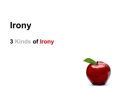 Irony 3 Kinds of Irony. Bell Work What is an expectation? What are some real-world examples of expectations? What happens if expectations are not met?