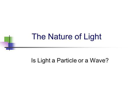 The Nature of Light Is Light a Particle or a Wave?