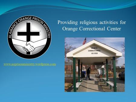 Providing religious activities for Orange Correctional Center www.aoprisonministry.wordpress.com.