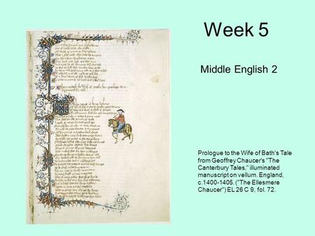 Week 5 Middle English 2 Prologue to the Wife of Bath's Tale from Geoffrey Chaucer's The Canterbury Tales, illuminated manuscript on vellum. England,