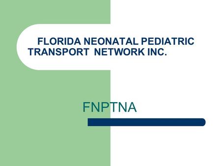 FLORIDA NEONATAL PEDIATRIC TRANSPORT NETWORK INC. FNPTNA.