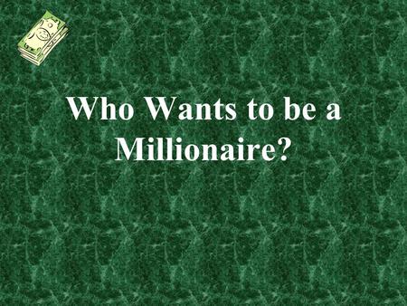 Who Wants to be a Millionaire? LIFELINES 1.50/50 2.Poll the audience 3.Ask Another Student.